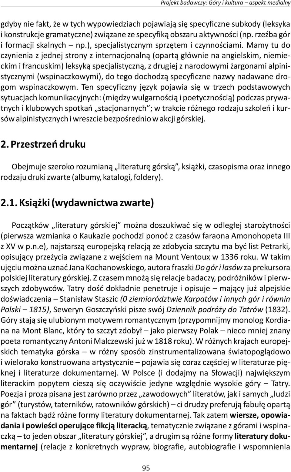 Mamy tu do czynienia z jednej strony z internacjonalną (opartą głównie na angielskim, niemieckim i francuskim) leksyką specjalistyczną, z drugiej z narodowymi żargonami alpinistycznymi