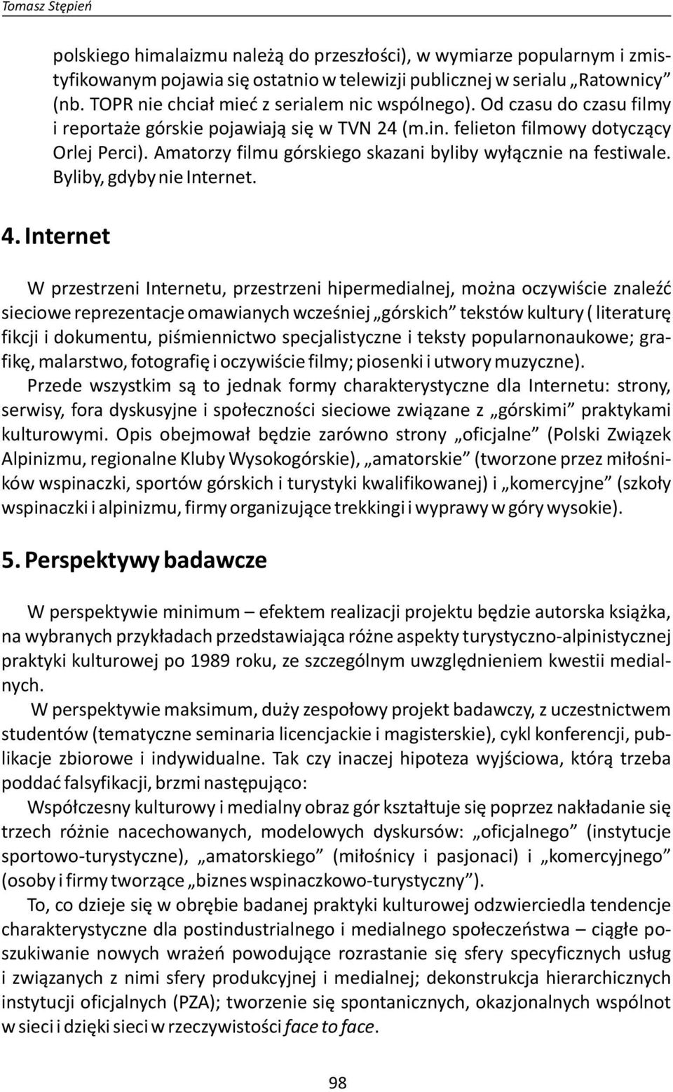 Amatorzy filmu górskiego skazani byliby wyłącznie na festiwale. Byliby, gdyby nie Internet. 4.