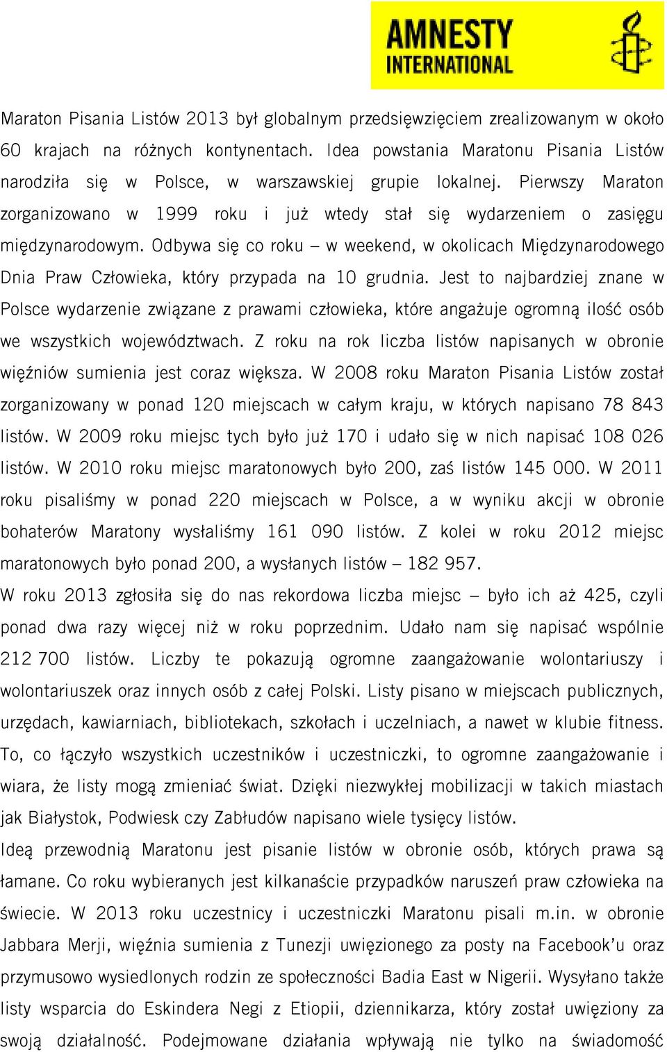 Odbywa się co roku w weekend, w okolicach Międzynarodowego Dnia Praw Człowieka, który przypada na 10 grudnia.