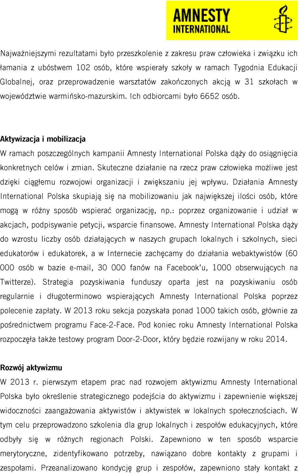 Aktywizacja i mobilizacja W ramach poszczególnych kampanii Amnesty International Polska dąży do osiągnięcia konkretnych celów i zmian.