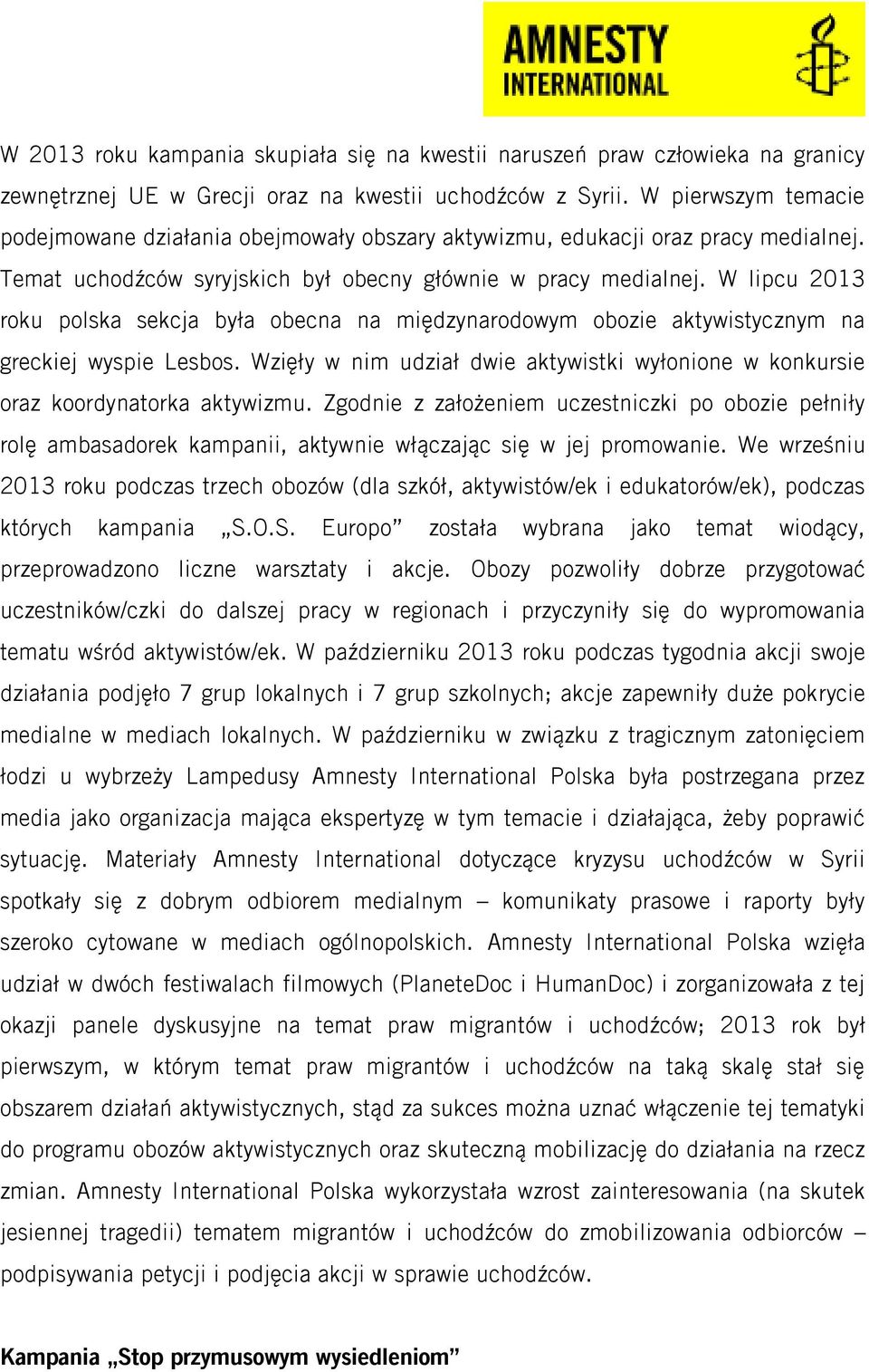 W lipcu 2013 roku polska sekcja była obecna na międzynarodowym obozie aktywistycznym na greckiej wyspie Lesbos. Wzięły w nim udział dwie aktywistki wyłonione w konkursie oraz koordynatorka aktywizmu.