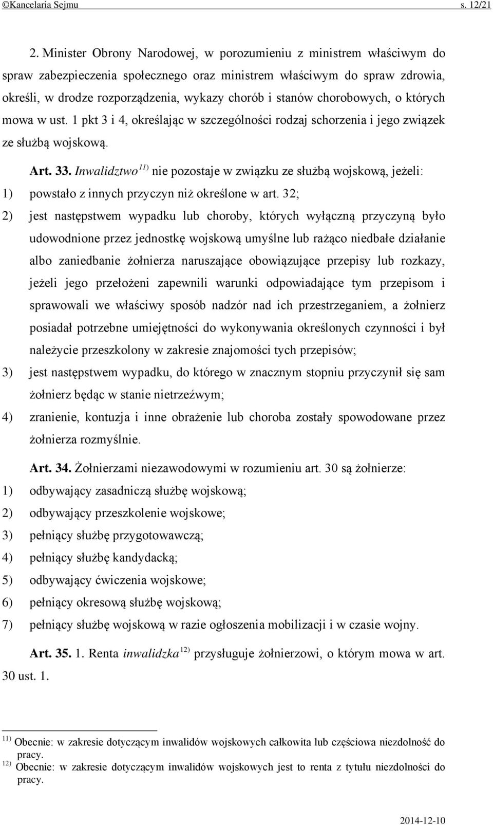 chorobowych, o których mowa w ust. 1 pkt 3 i 4, określając w szczególności rodzaj schorzenia i jego związek ze służbą wojskową. Art. 33.