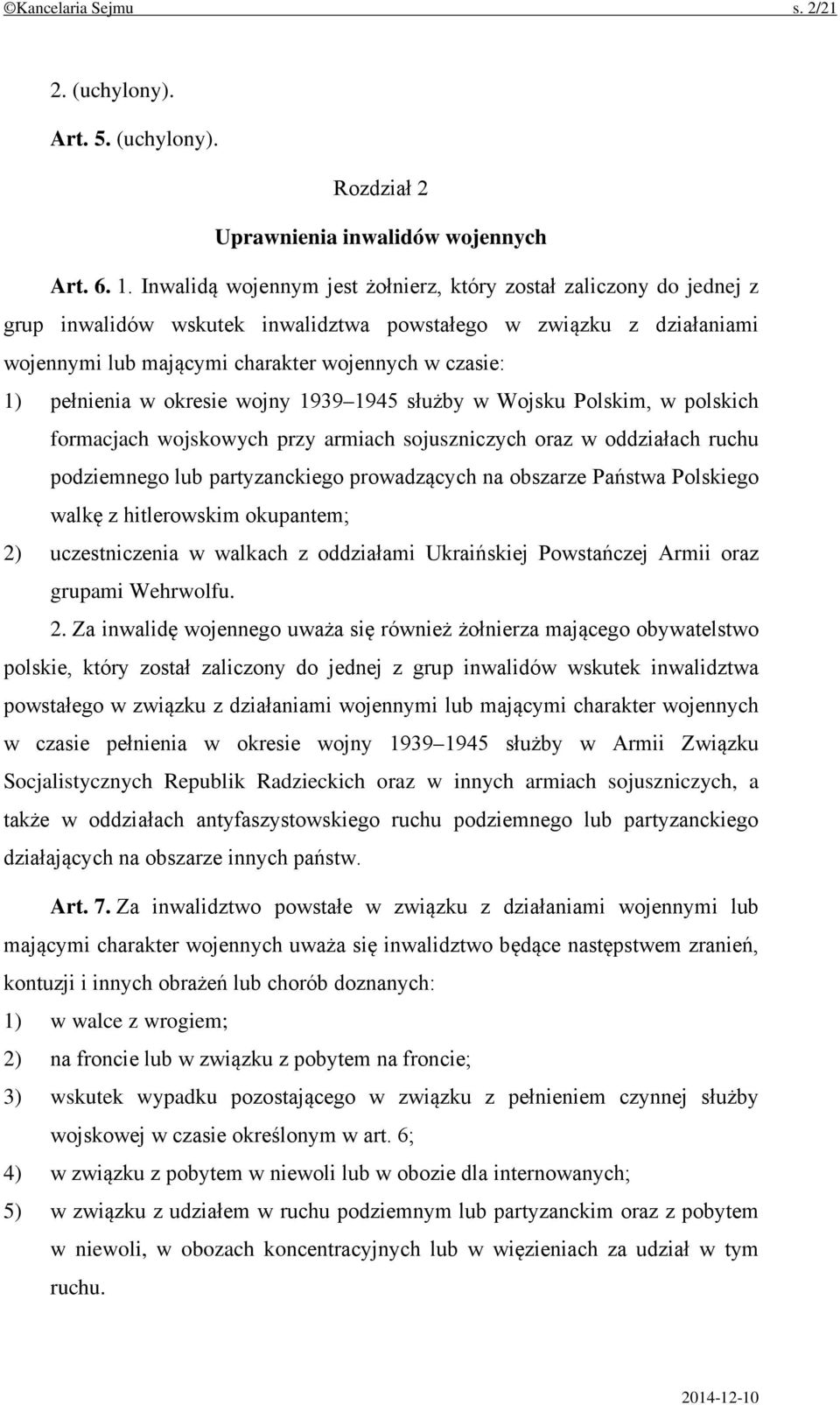 pełnienia w okresie wojny 1939 1945 służby w Wojsku Polskim, w polskich formacjach wojskowych przy armiach sojuszniczych oraz w oddziałach ruchu podziemnego lub partyzanckiego prowadzących na