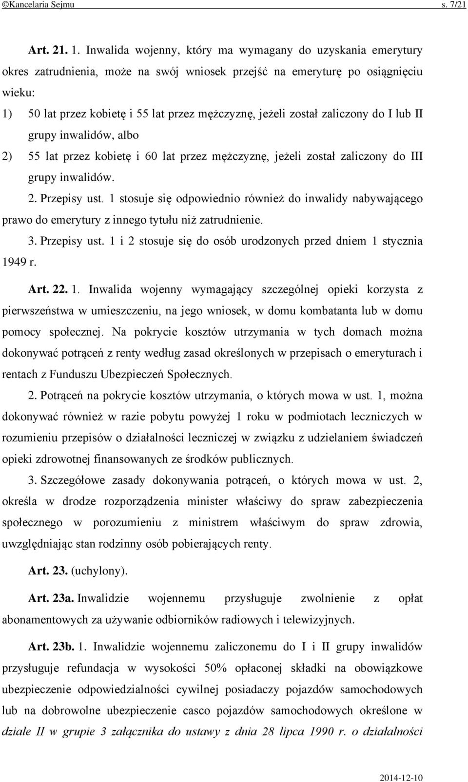 został zaliczony do I lub II grupy inwalidów, albo 2) 55 lat przez kobietę i 60 lat przez mężczyznę, jeżeli został zaliczony do III grupy inwalidów. 2. Przepisy ust.