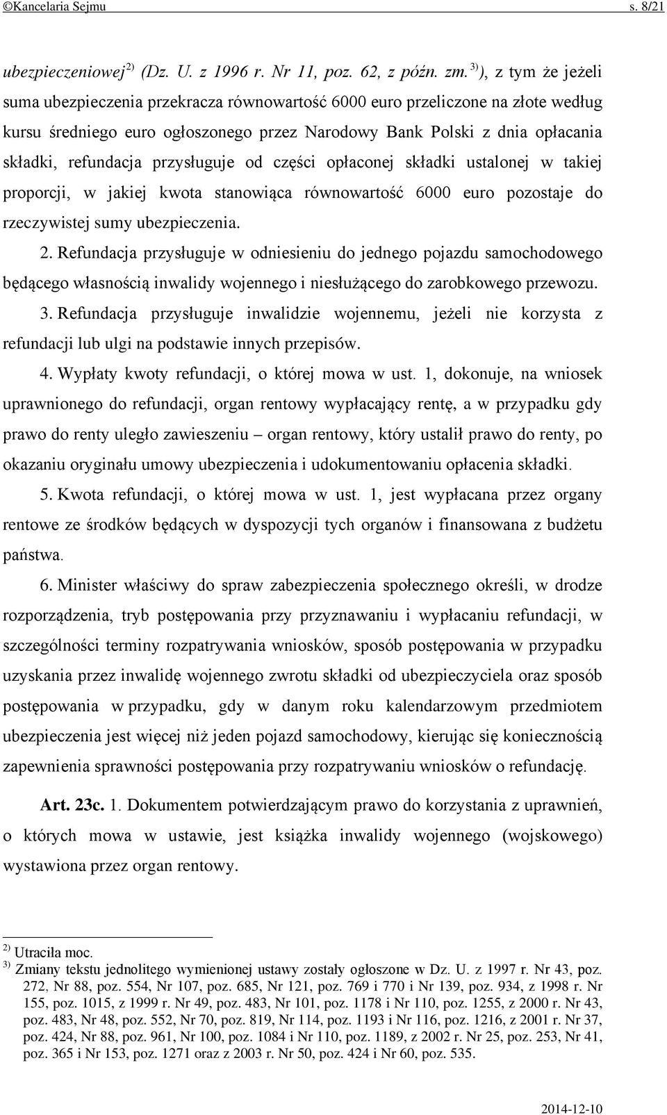 przysługuje od części opłaconej składki ustalonej w takiej proporcji, w jakiej kwota stanowiąca równowartość 6000 euro pozostaje do rzeczywistej sumy ubezpieczenia. 2.