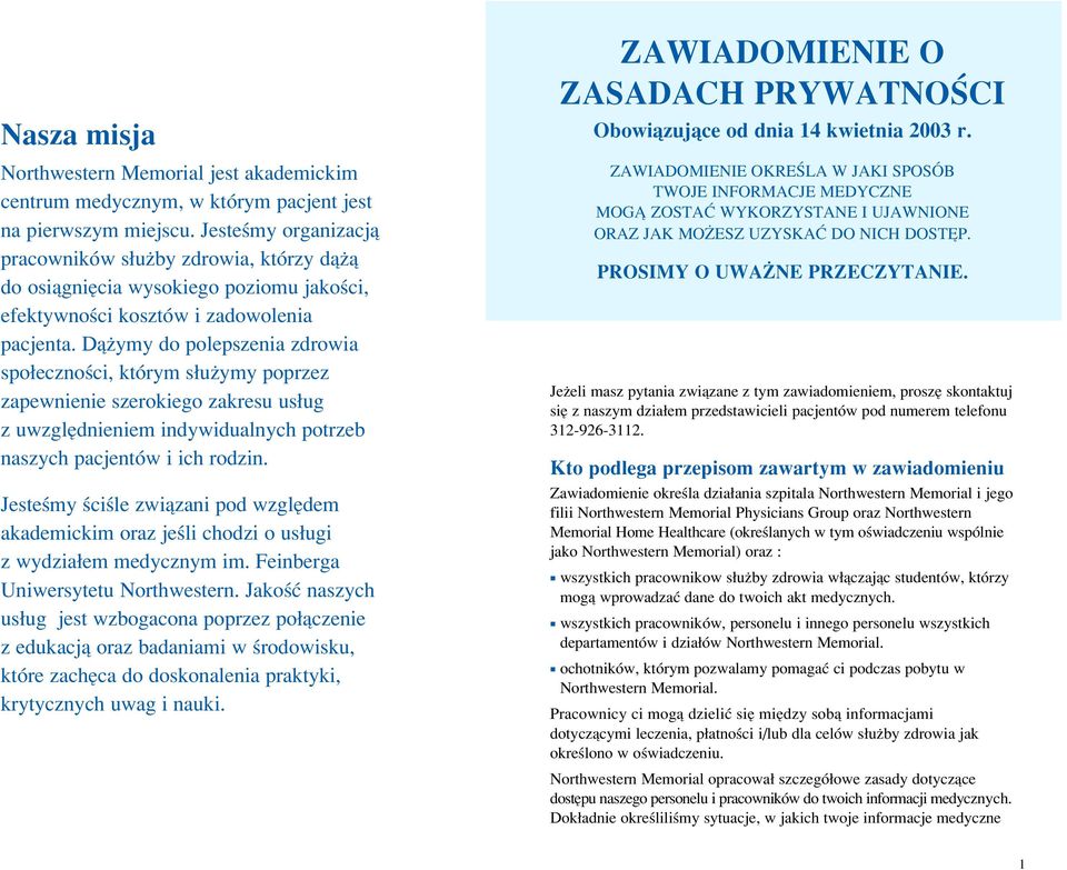 Dà ymy do polepszenia zdrowia spo ecznoêci, którym s u ymy poprzez zapewnienie szerokiego zakresu us ug z uwzgl dnieniem indywidualnych potrzeb naszych pacjentów i ich rodzin.