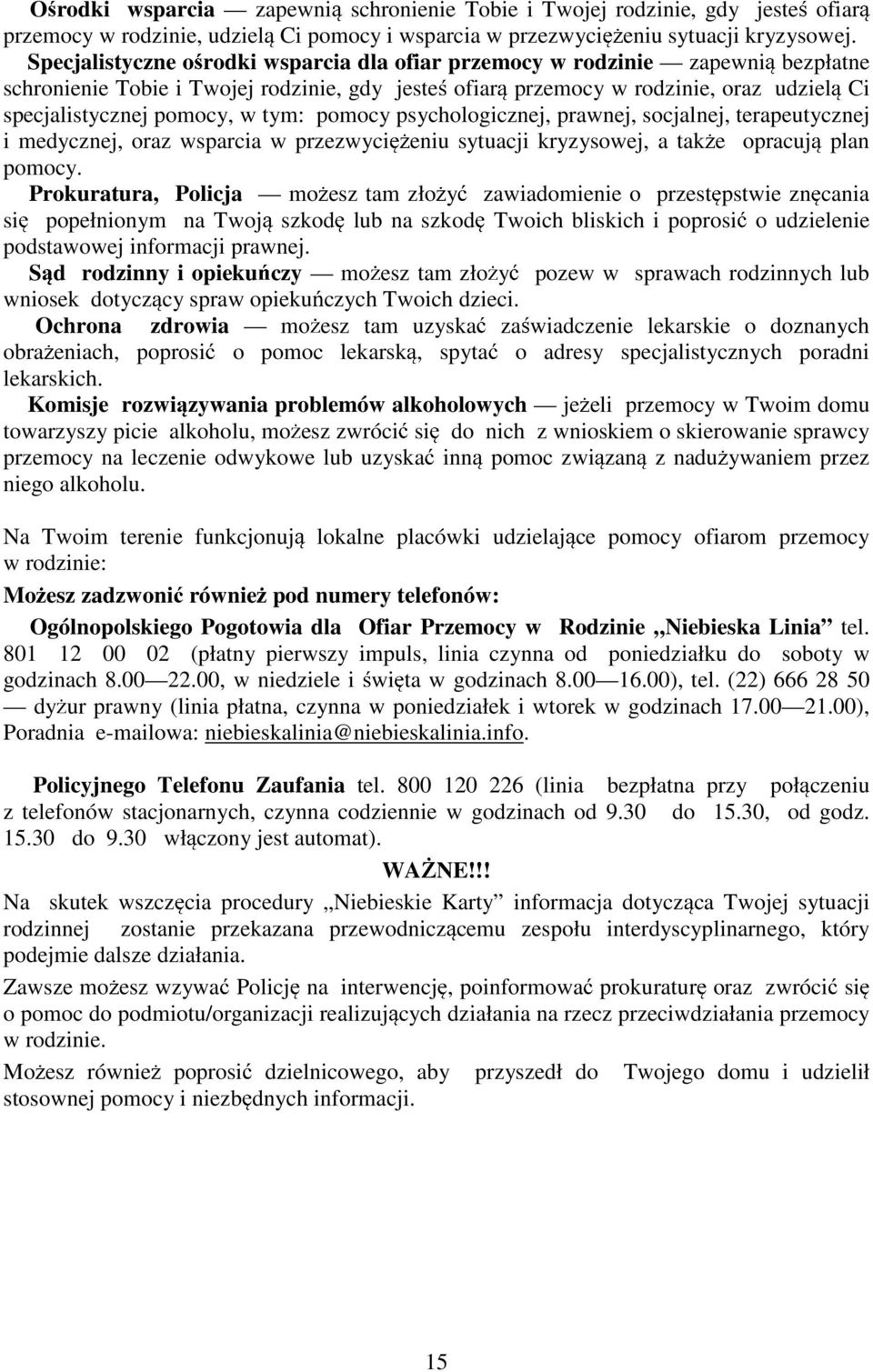 tym: pomocy psychologicznej, prawnej, socjalnej, terapeutycznej i medycznej, oraz wsparcia w przezwyci eniu sytuacji kryzysowej, a tak e opracuj plan pomocy.