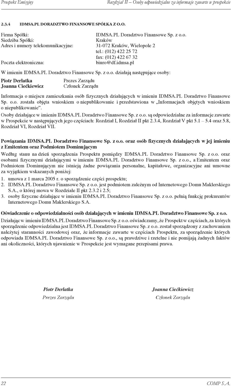 PL Doradztwo Finansowe Sp. o.o. została objęta wnioskiem o niepublikowanie i przedstawiona w Informacjach objętych wnioskiem o niepublikowanie. Osoby działające w imieniu IDMSA.