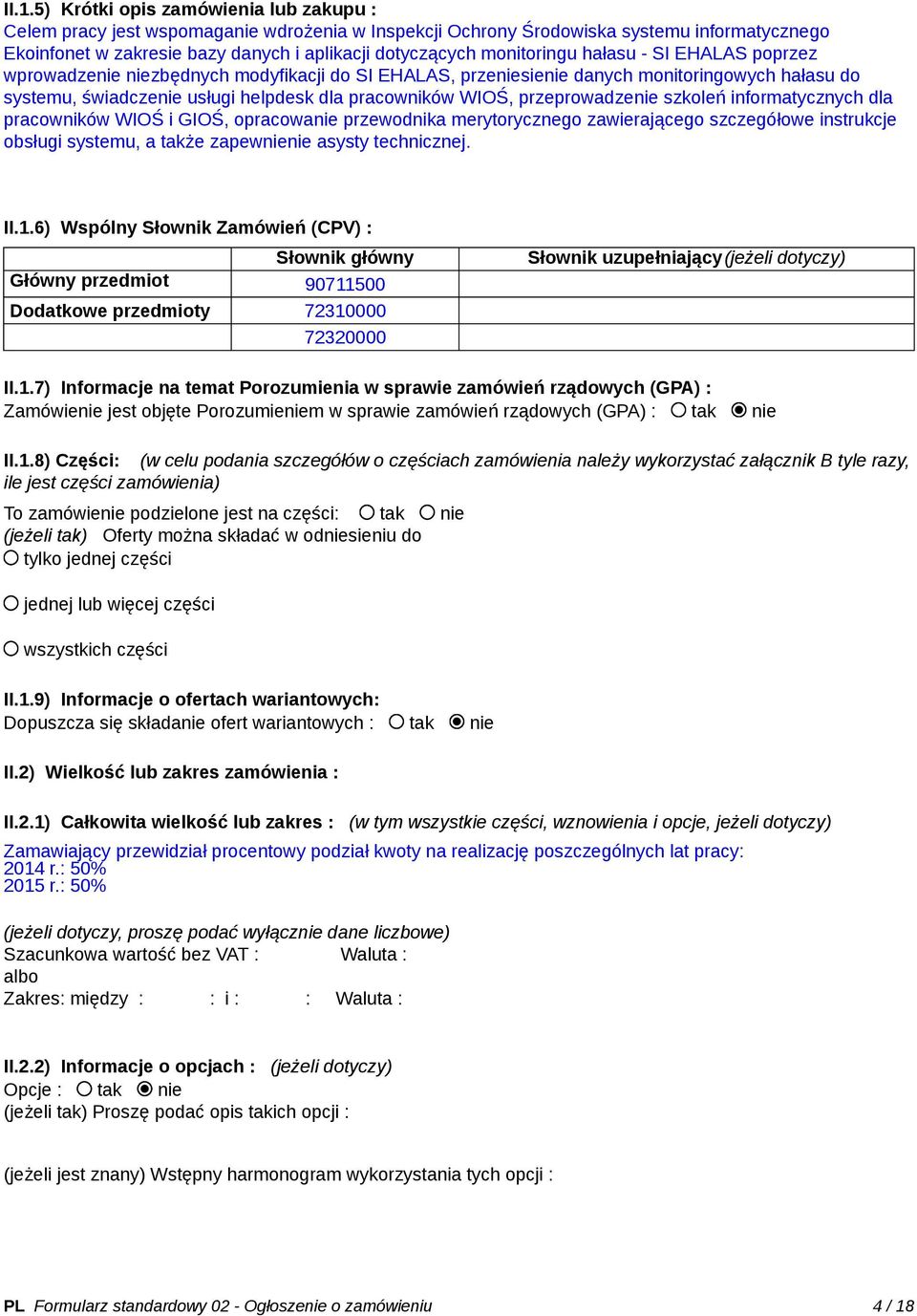 przeprowadzenie szkoleń informatycznych dla pracowników WIOŚ i GIOŚ, opracowanie przewodnika merytorycznego zawierającego szczegółowe instrukcje obsługi systemu, a także zapewnienie asysty