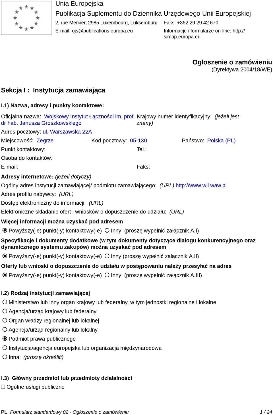 1) Nazwa, adresy i punkty kontaktowe: Oficjalna nazwa: Wojskowy Instytut Łączności im. prof. dr hab. Janusza Groszkowskiego Adres pocztowy: ul.