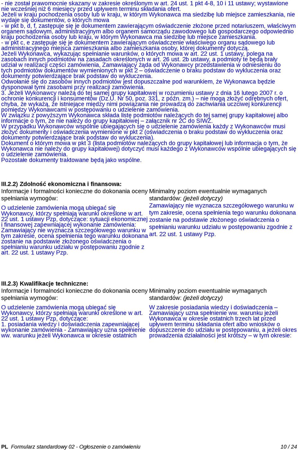 zawierającym oświadczenie złożone przed notariuszem, właściwym organem sądowym, administracyjnym albo organem samorządu zawodowego lub gospodarczego odpowiednio kraju pochodzenia osoby lub kraju, w