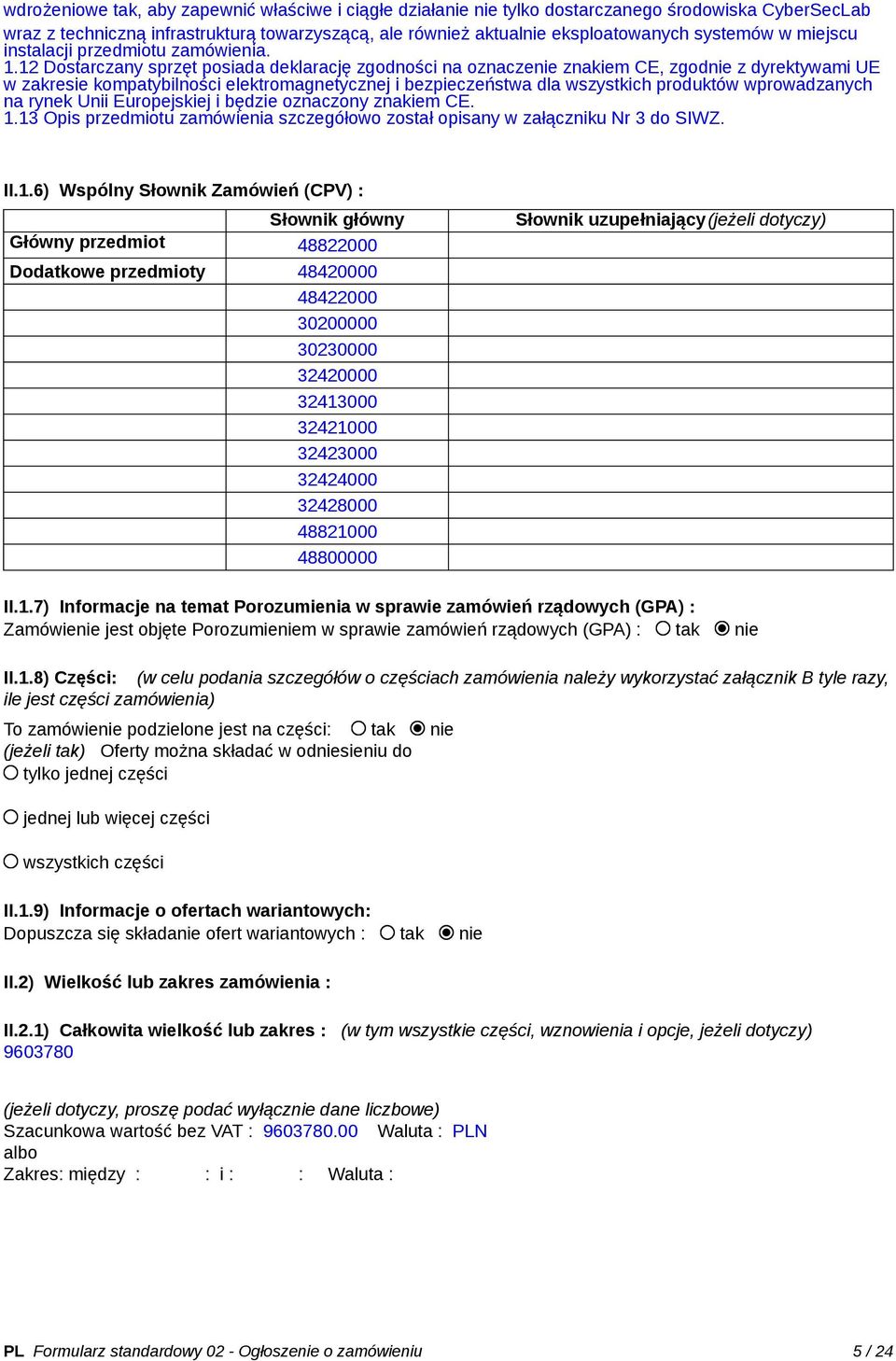 12 Dostarczany sprzęt posiada deklarację zgodności na oznaczenie znakiem CE, zgodnie z dyrektywami UE w zakresie kompatybilności elektromagnetycznej i bezpieczeństwa dla wszystkich produktów