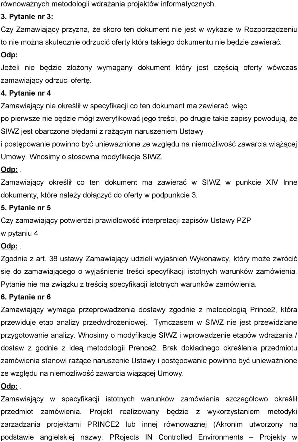 Odp: Jeżeli nie będzie złożony wymagany dokument który jest częścią oferty wówczas zamawiający odrzuci ofertę. 4.