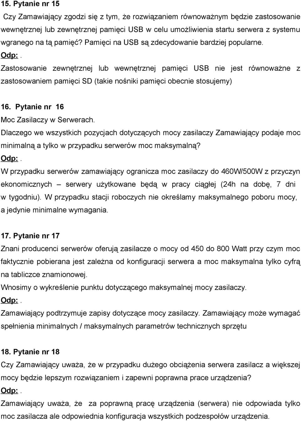 Zastosowanie zewnętrznej lub wewnętrznej pamięci USB nie jest równoważne z zastosowaniem pamięci SD (takie nośniki pamięci obecnie stosujemy) 16. Pytanie nr 16 Moc Zasilaczy w Serwerach.