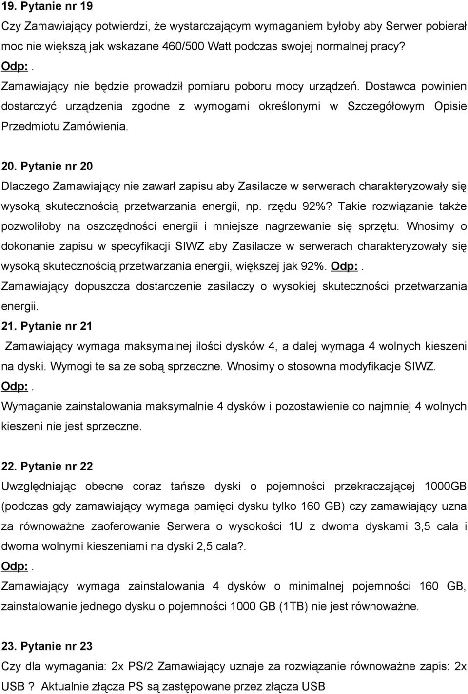 Pytanie nr 20 Dlaczego Zamawiający nie zawarł zapisu aby Zasilacze w serwerach charakteryzowały się wysoką skutecznością przetwarzania energii, np. rzędu 92%?