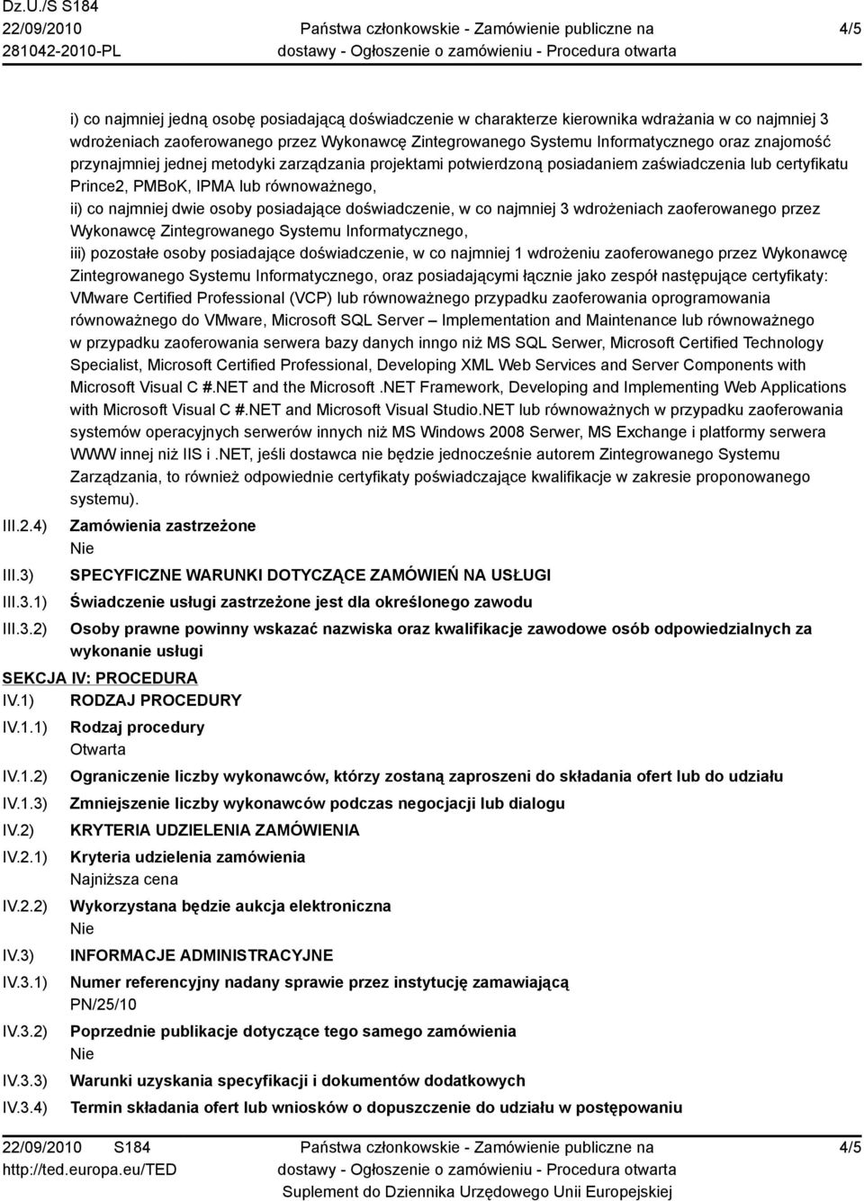 1) 2) i) co najmniej jedną osobę posiadającą doświadczenie w charakterze kierownika wdrażania w co najmniej 3 wdrożeniach zaoferowanego przez Wykonawcę Zintegrowanego Systemu Informatycznego oraz