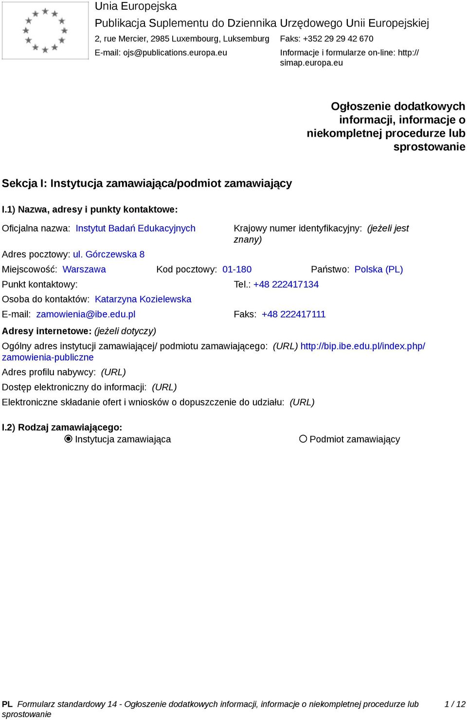 1) Nazwa, adresy i punkty kontaktowe: Oficjalna nazwa: Instytut Badań Edukacyjnych Adres pocztowy: ul.