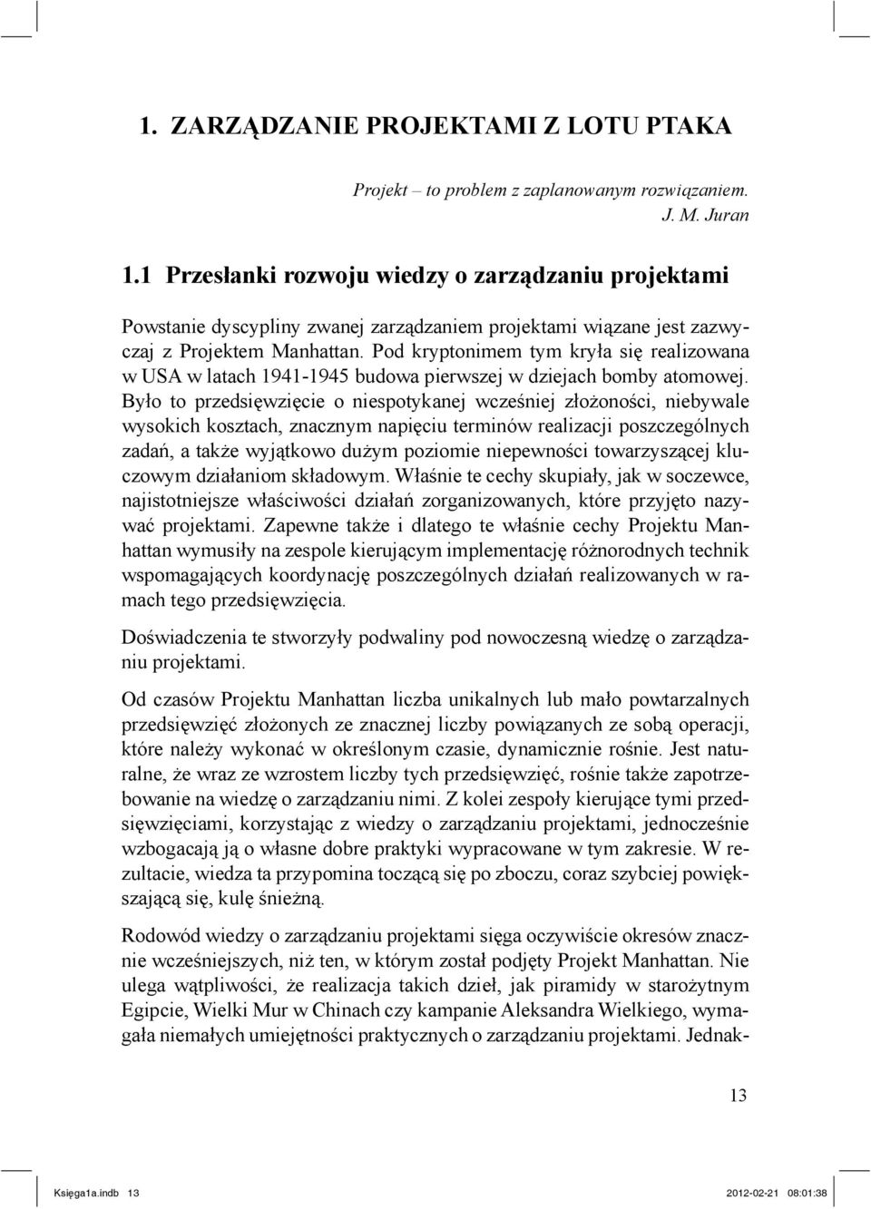 Pod kryptonimem tym kry a si realizowana w USA w latach 1941-1945 budowa pierwszej w dziejach bomby atomowej.