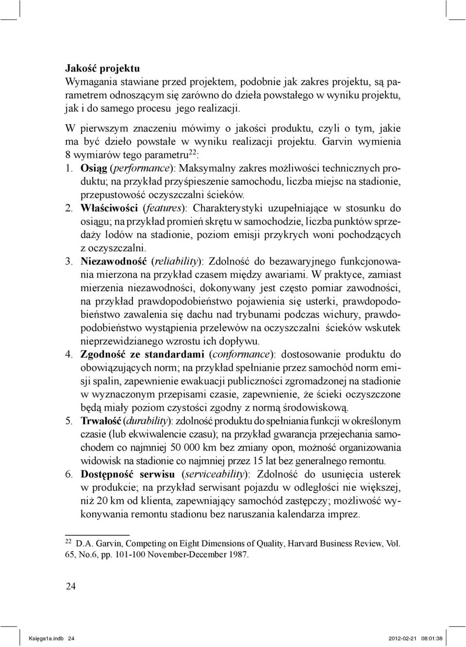 Osi g (performance): Maksymalny zakres mo liwo ci technicznych produktu; na przyk ad przy pieszenie samochodu, liczba miejsc na stadionie, przepustowo oczyszczalni cieków. 2.