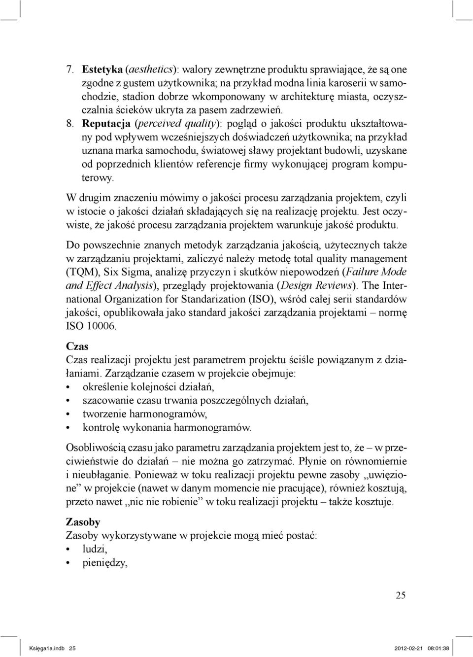 Reputacja (perceived quality): pogl d o jako ci produktu ukszta towany pod wp ywem wcze niejszych do wiadcze u ytkownika; na przyk ad uznana marka samochodu, wiatowej s awy projektant budowli,