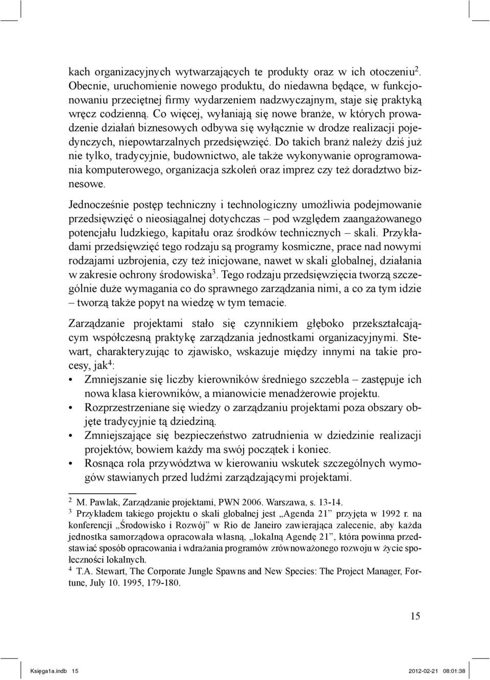 Co wi cej, wy aniaj si nowe bran e, w których prowadzenie dzia a biznesowych odbywa si wy cznie w drodze realizacji pojedynczych, niepowtarzalnych przedsi wzi.