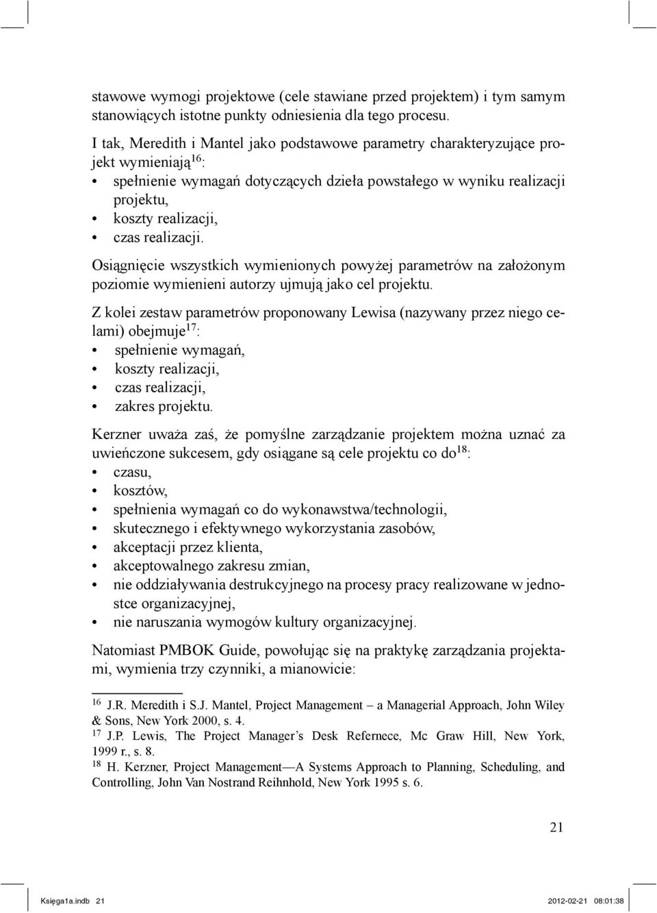 realizacji. Osi gni cie wszystkich wymienionych powy ej parametrów na za o onym poziomie wymienieni autorzy ujmuj jako cel projektu.