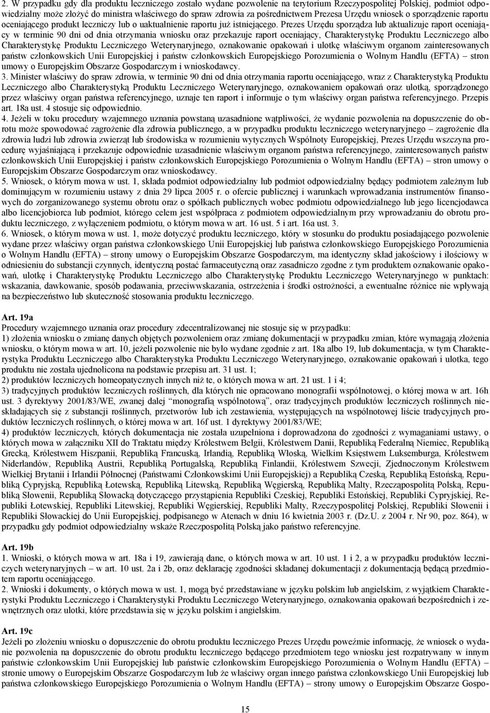 Prezes Urzędu sporządza lub aktualizuje raport oceniający w terminie 90 dni od dnia otrzymania wniosku oraz przekazuje raport oceniający, Charakterystykę Produktu Leczniczego albo Charakterystykę