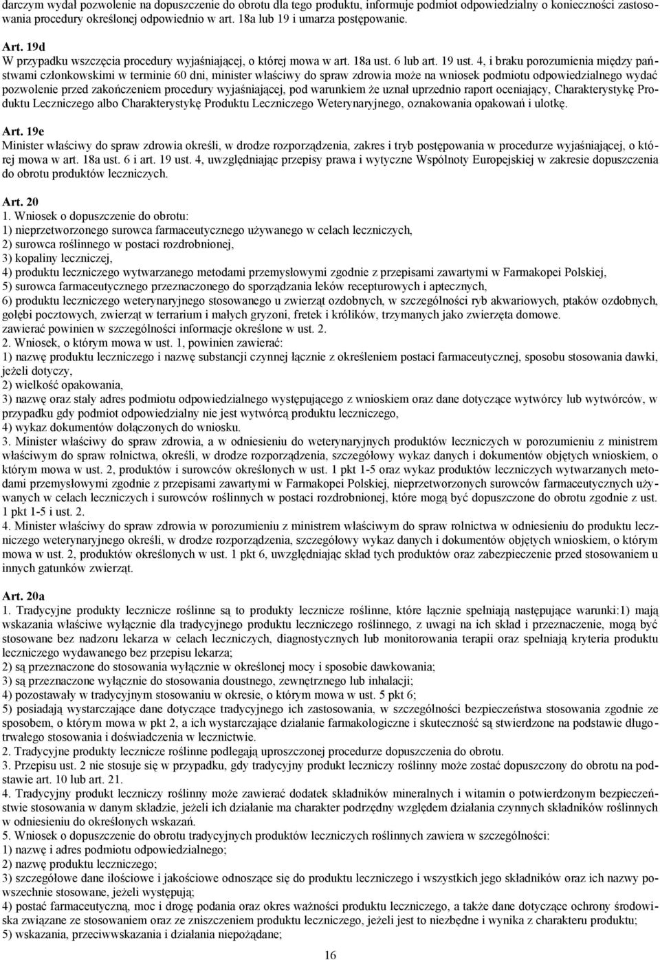 4, i braku porozumienia między państwami członkowskimi w terminie 60 dni, minister właściwy do spraw zdrowia może na wniosek podmiotu odpowiedzialnego wydać pozwolenie przed zakończeniem procedury