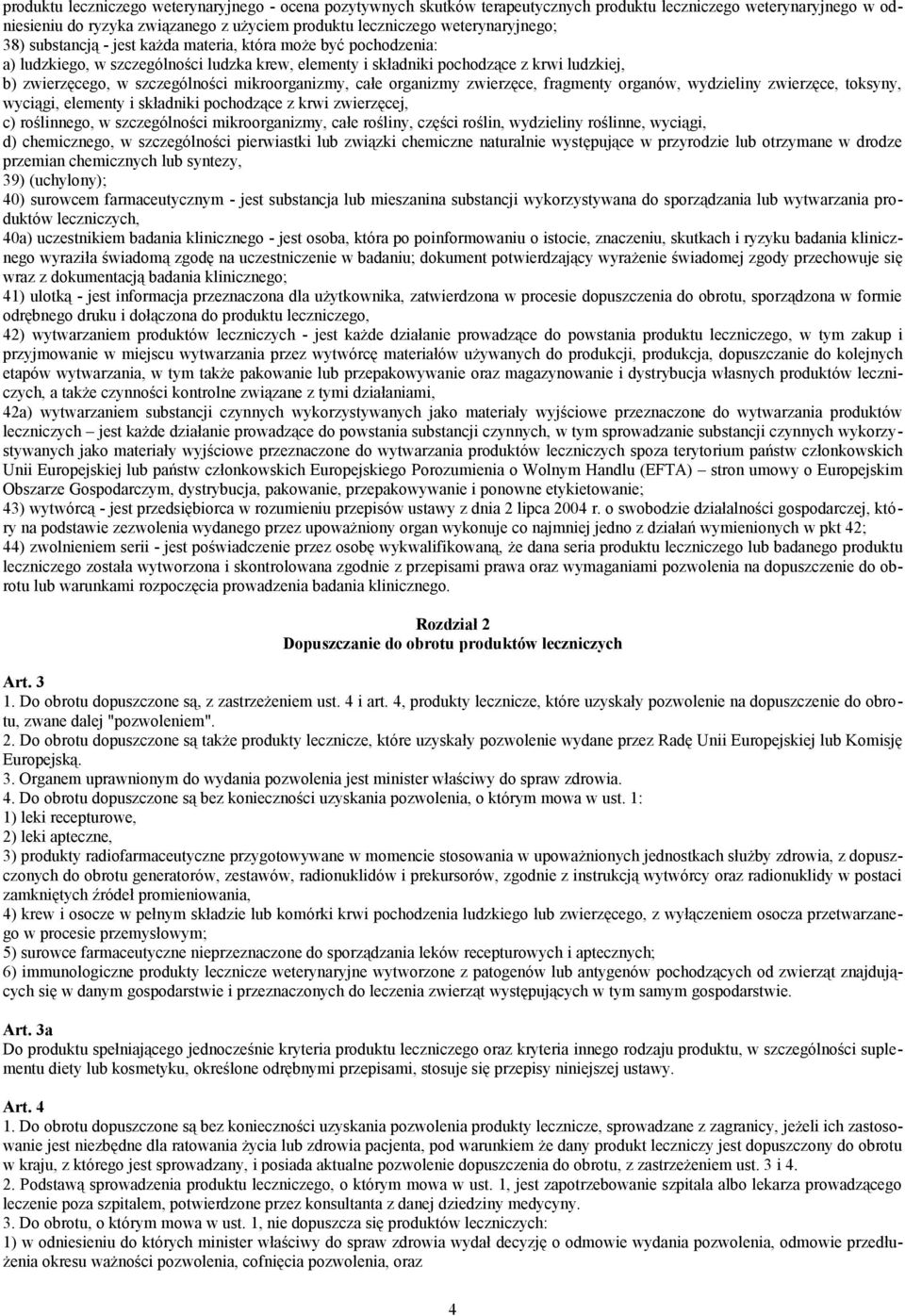 szczególności mikroorganizmy, całe organizmy zwierzęce, fragmenty organów, wydzieliny zwierzęce, toksyny, wyciągi, elementy i składniki pochodzące z krwi zwierzęcej, c) roślinnego, w szczególności