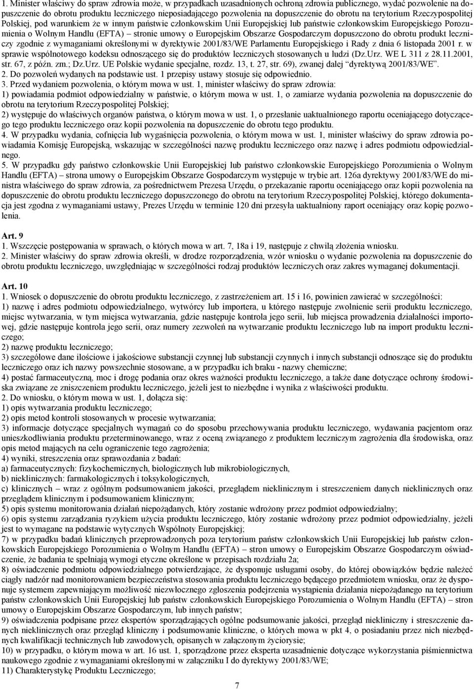 (EFTA) stronie umowy o Europejskim Obszarze Gospodarczym dopuszczono do obrotu produkt leczniczy zgodnie z wymaganiami określonymi w dyrektywie 2001/83/WE Parlamentu Europejskiego i Rady z dnia 6