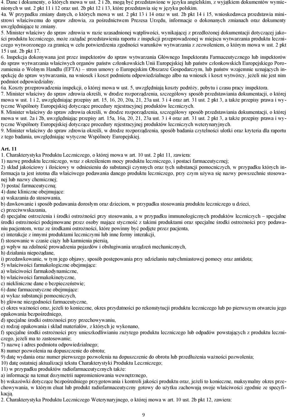 2b pkt 14 i 15, wnioskodawca przedstawia ministrowi właściwemu do spraw zdrowia, za pośrednictwem Prezesa Urzędu, informacje o dokonanych zmianach oraz dokumenty uwzględniające te zmiany. 5.