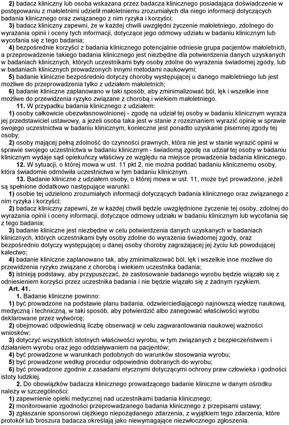 jego odmowy udziału w badaniu klinicznym lub wycofania się z tego badania; 4) bezpośrednie korzyści z badania klinicznego potencjalnie odniesie grupa pacjentów małoletnich, a przeprowadzenie takiego