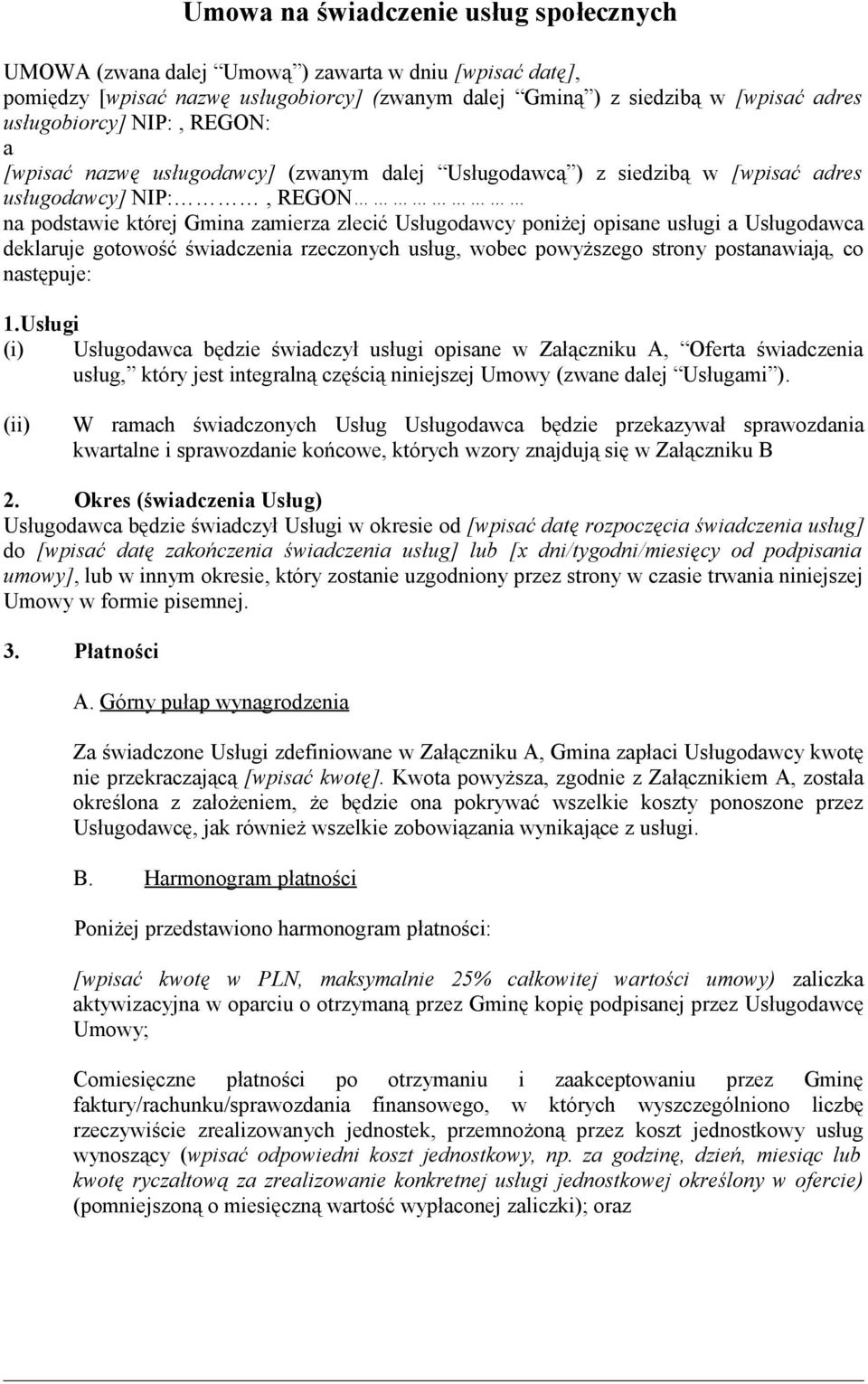 a Usługodawca deklaruje gotowość świadczenia rzeczonych usług, wobec powyższego strony postanawiają, co następuje: 1.