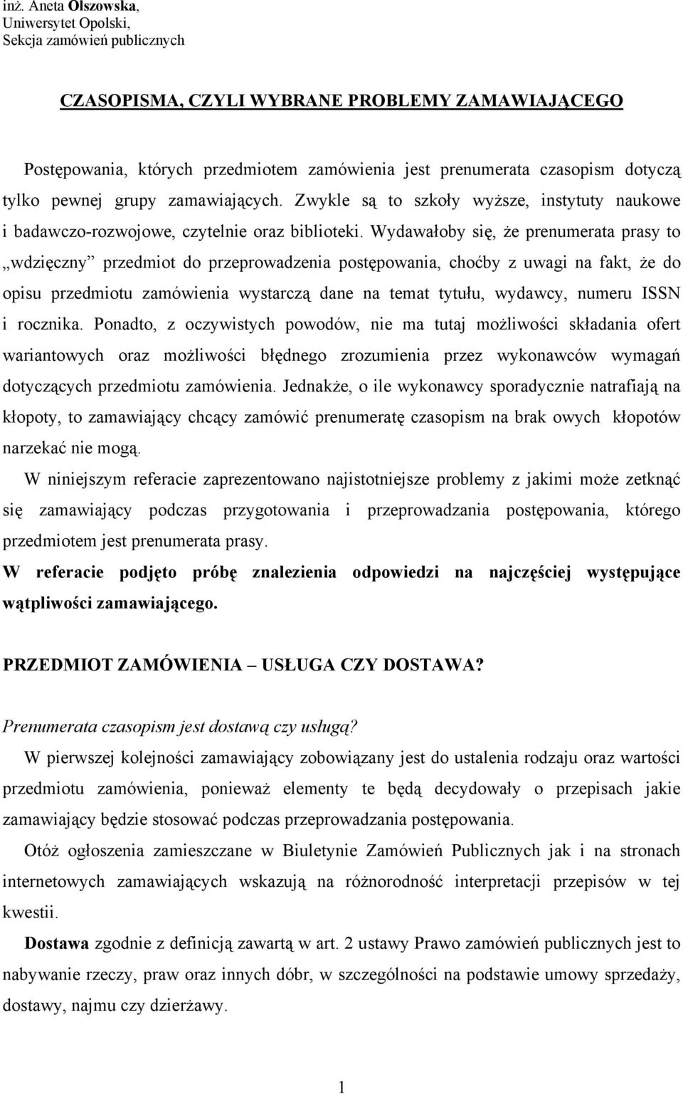 Wydawałoby się, że prenumerata prasy to wdzięczny przedmiot do przeprowadzenia postępowania, choćby z uwagi na fakt, że do opisu przedmiotu zamówienia wystarczą dane na temat tytułu, wydawcy, numeru