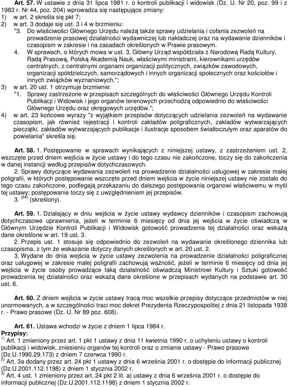 Do właściwości Głównego Urzędu należą także sprawy udzielania i cofania zezwoleń na prowadzenie prasowej działalności wydawniczej lub nakładczej oraz na wydawanie dzienników i czasopism w zakresie i