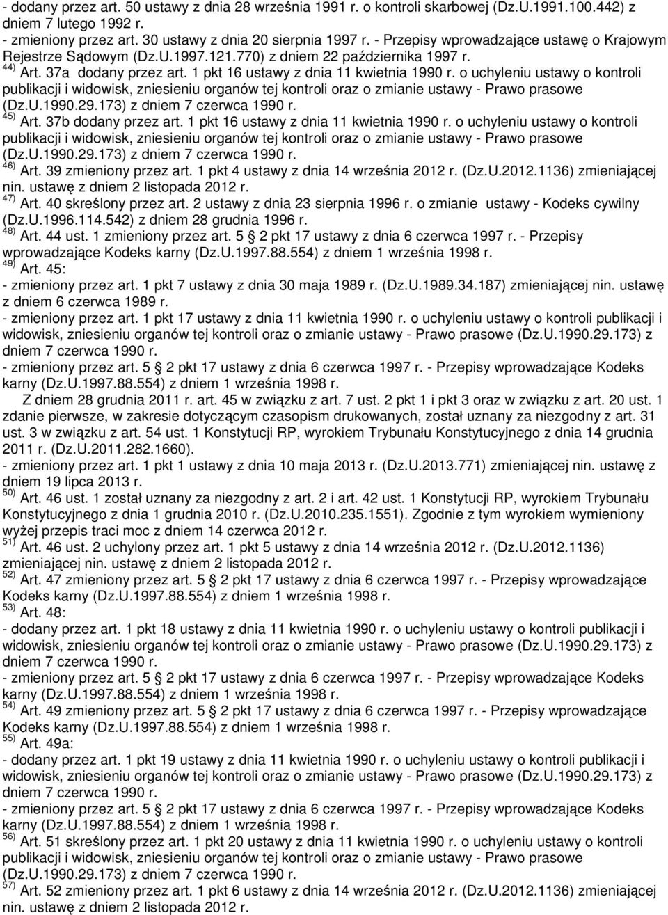 o uchyleniu ustawy o kontroli 45) Art. 37b dodany przez art. 1 pkt 16 ustawy z dnia 11 kwietnia 1990 r. o uchyleniu ustawy o kontroli 46) Art. 39 zmieniony przez art.