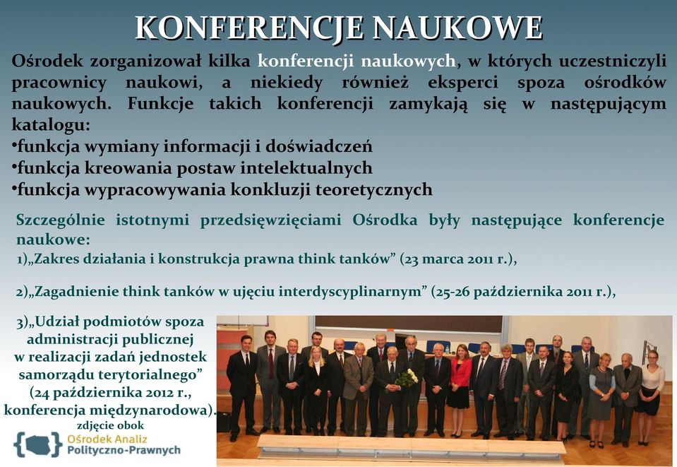 Szczególnie istotnymi przedsięwzięciami Ośrodka były następujące konferencje naukowe: 1) Zakres działania i konstrukcja prawna think tanków (23 marca 2011 r.