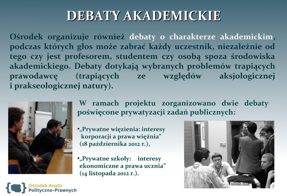 Debaty dotykają wybranych problemów trapiących prawodawcę (trapiących ze względów aksjologicznej i prakseologicznej natury).