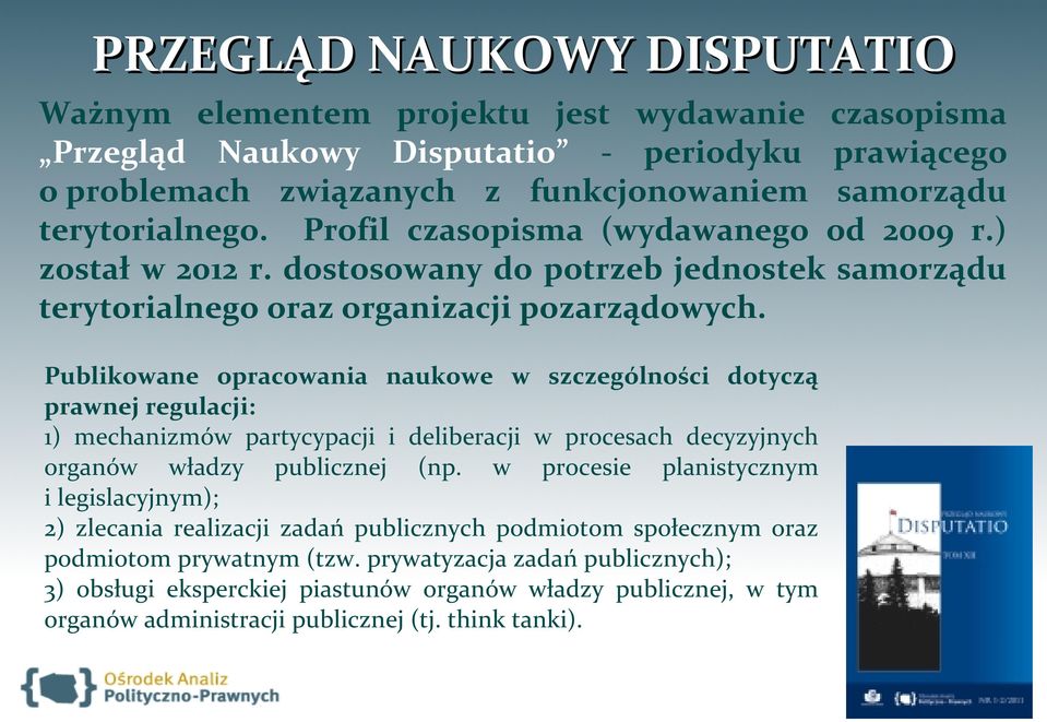 Publikowane opracowania naukowe w szczególności dotyczą prawnej regulacji: 1) mechanizmów partycypacji i deliberacji w procesach decyzyjnych organów władzy publicznej (np.