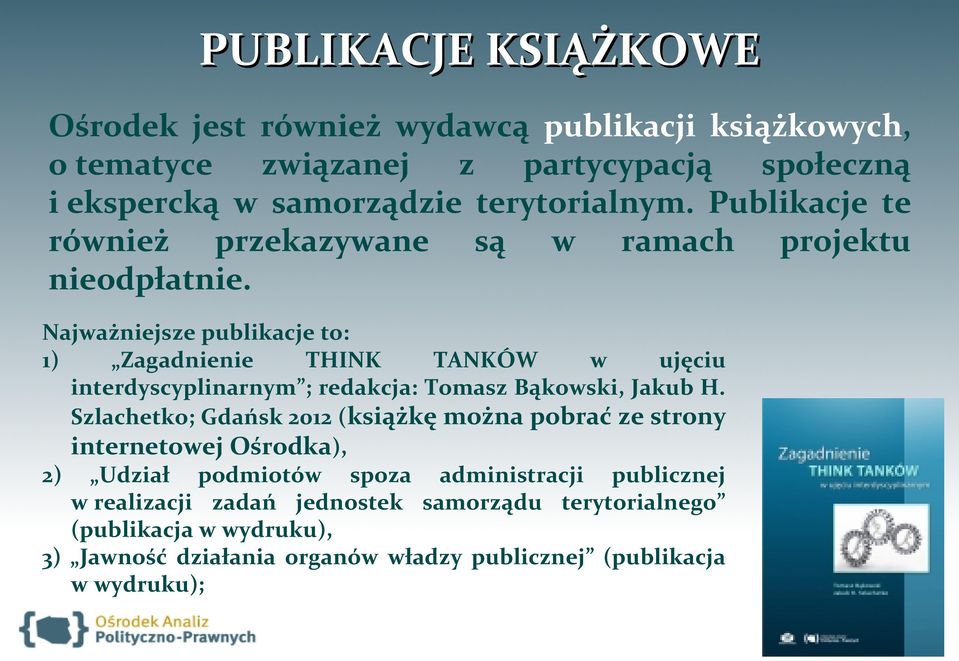 Najważniejsze publikacje to: 1) Zagadnienie THINK TANKÓW w ujęciu interdyscyplinarnym ; redakcja: Tomasz Bąkowski, Jakub H.