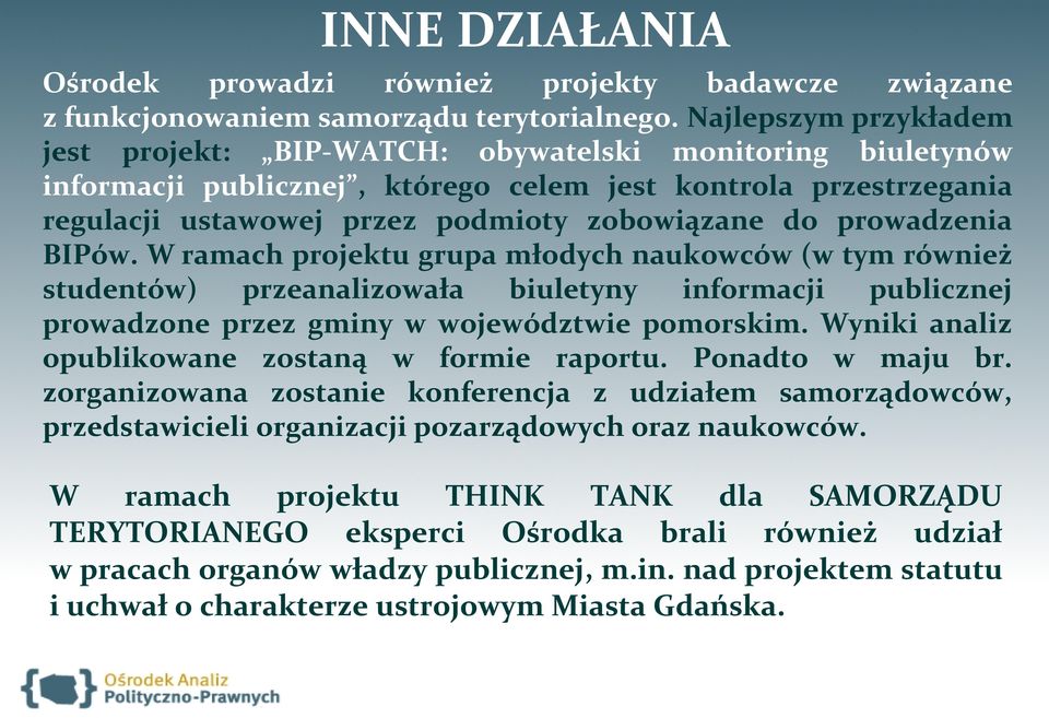 prowadzenia BIPów. W ramach projektu grupa młodych naukowców (w tym również studentów) przeanalizowała biuletyny informacji publicznej prowadzone przez gminy w województwie pomorskim.