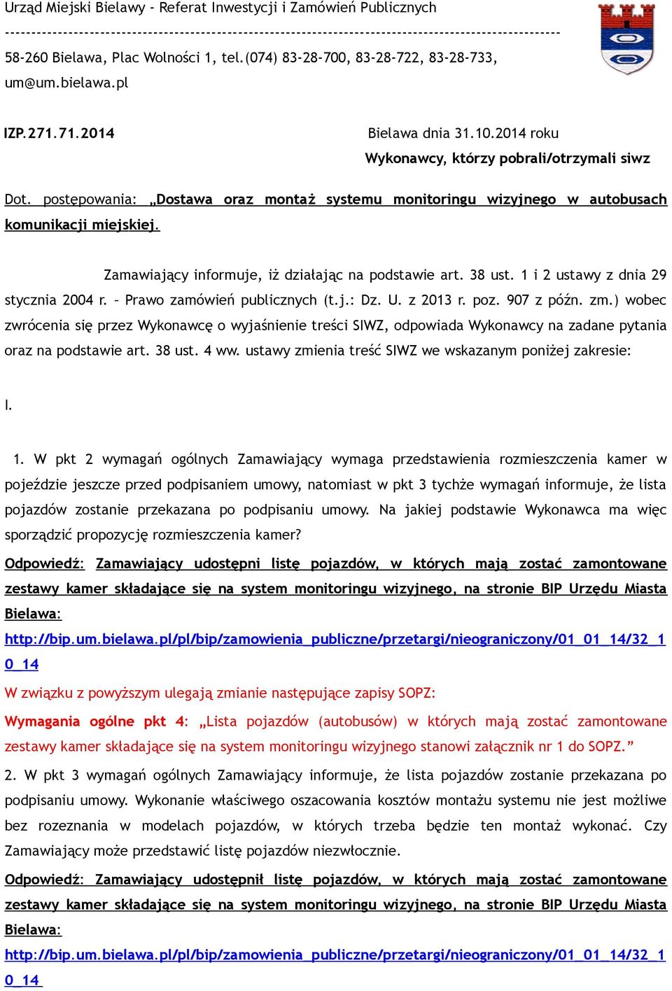 postępowania: Dostawa oraz monta ż systemu monitoringu wizyjnego w autobusach komunikacji miej s kiej. Zamawiający informuje, iż działając na podstawie art. 38 ust.