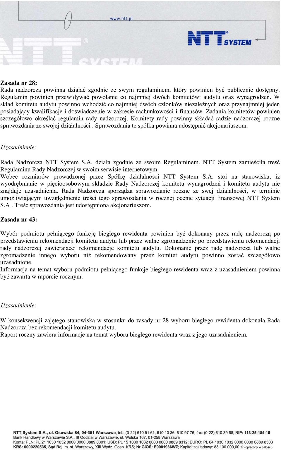 W skład komitetu audytu powinno wchodzić co najmniej dwóch członków niezaleŝnych oraz przynajmniej jeden posiadający kwalifikacje i doświadczenie w zakresie rachunkowości i finansów.