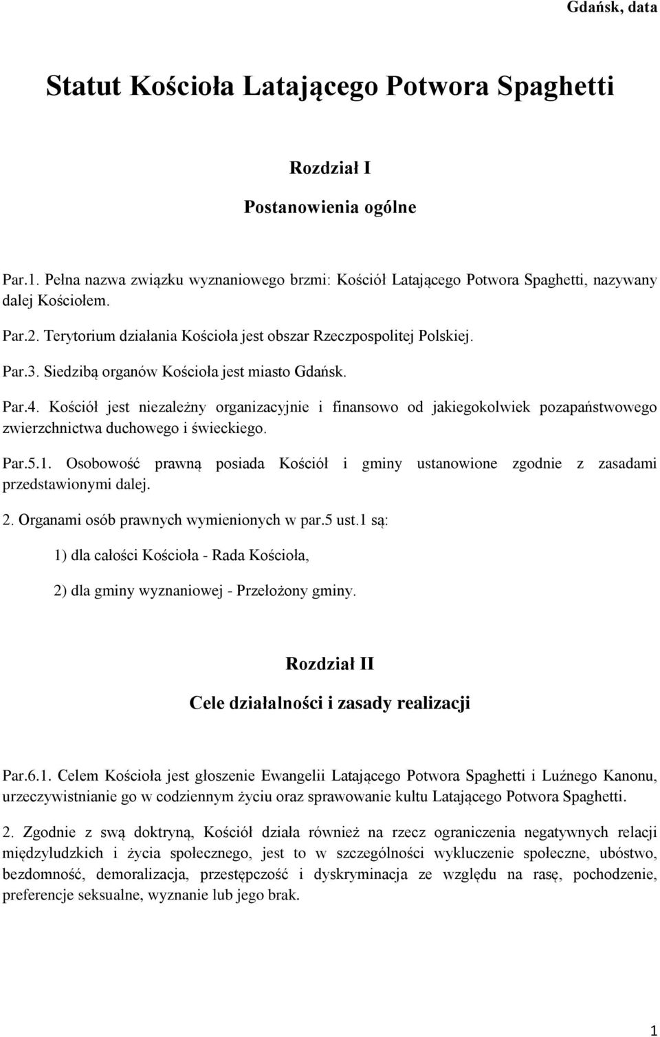 Kościół jest niezależny organizacyjnie i finansowo od jakiegokolwiek pozapaństwowego zwierzchnictwa duchowego i świeckiego. Par.5.1.