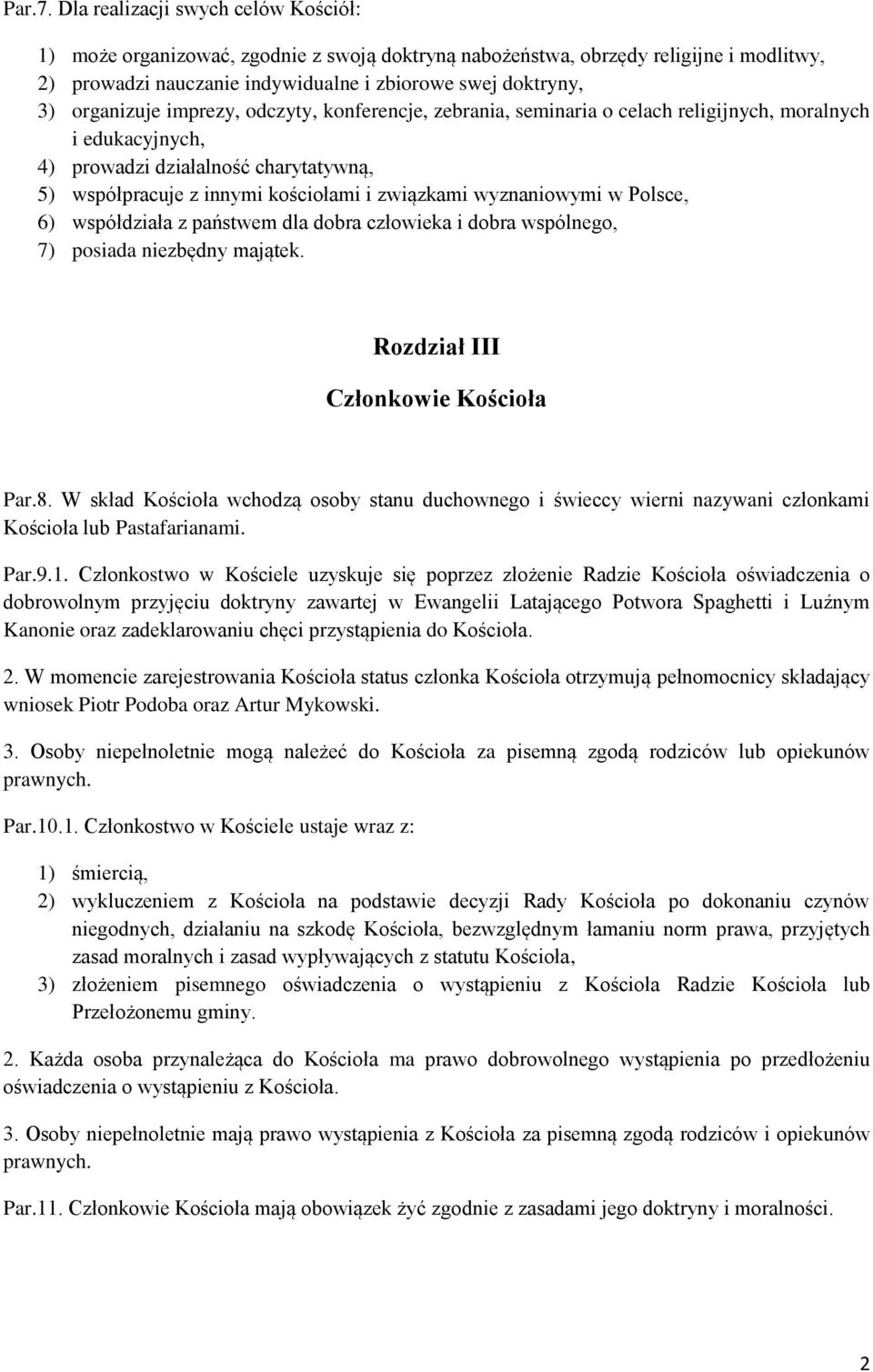 imprezy, odczyty, konferencje, zebrania, seminaria o celach religijnych, moralnych i edukacyjnych, 4) prowadzi działalność charytatywną, 5) współpracuje z innymi kościołami i związkami wyznaniowymi w