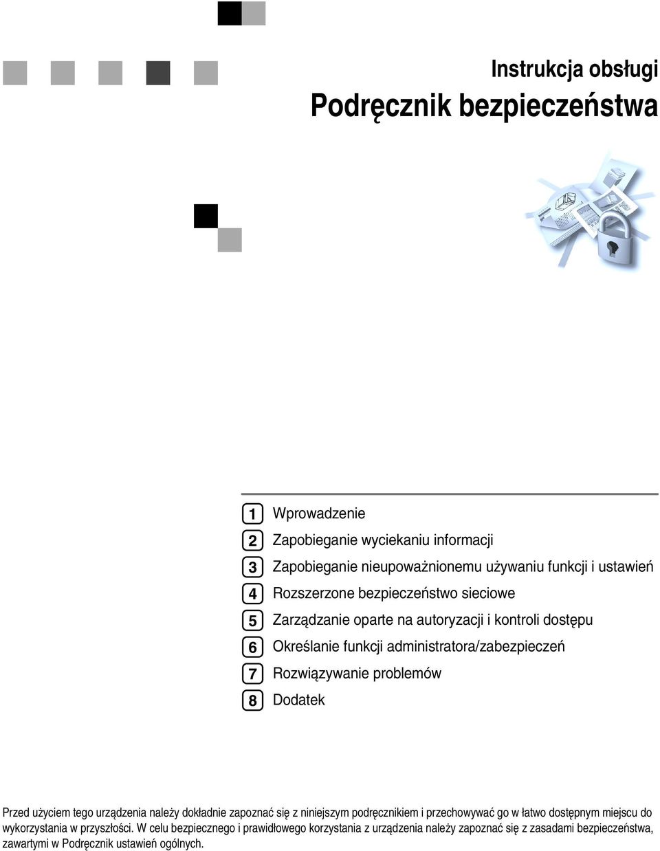 problemów Dodatek Przed uåyciem tego urzàdzenia naleåy dokâadnie zapoznaæ siê z niniejszym podrêcznikiem i przechowywaæ go w âatwo dostêpnym miejscu do