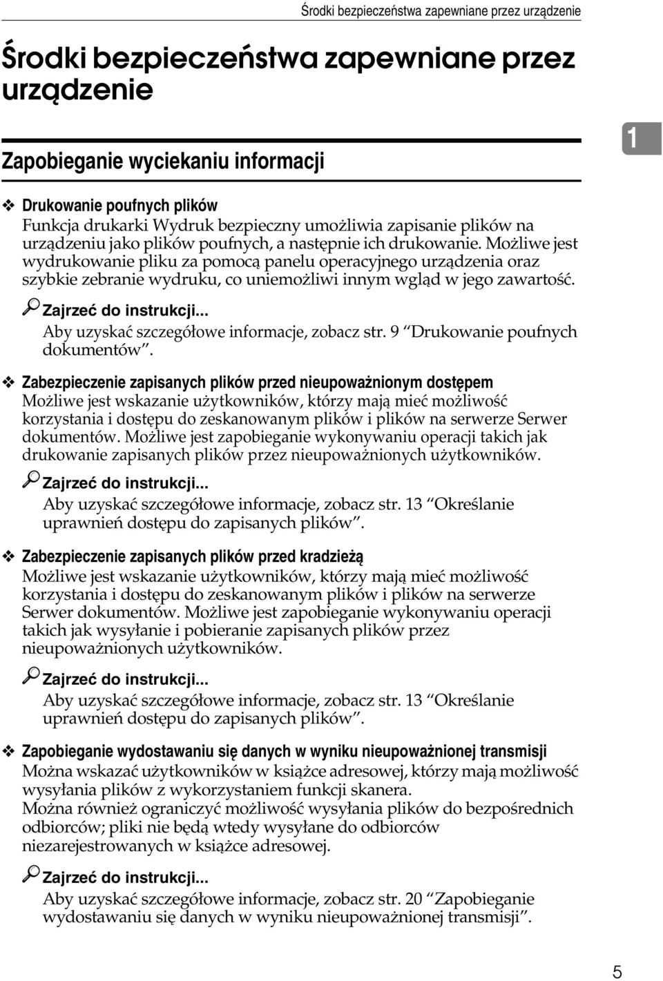 Moåliwe jest wydrukowanie pliku za pomocà panelu operacyjnego urzàdzenia oraz szybkie zebranie wydruku, co uniemoåliwi innym wglàd w jego zawartoãæ. Zajrzeæ do instrukcji.