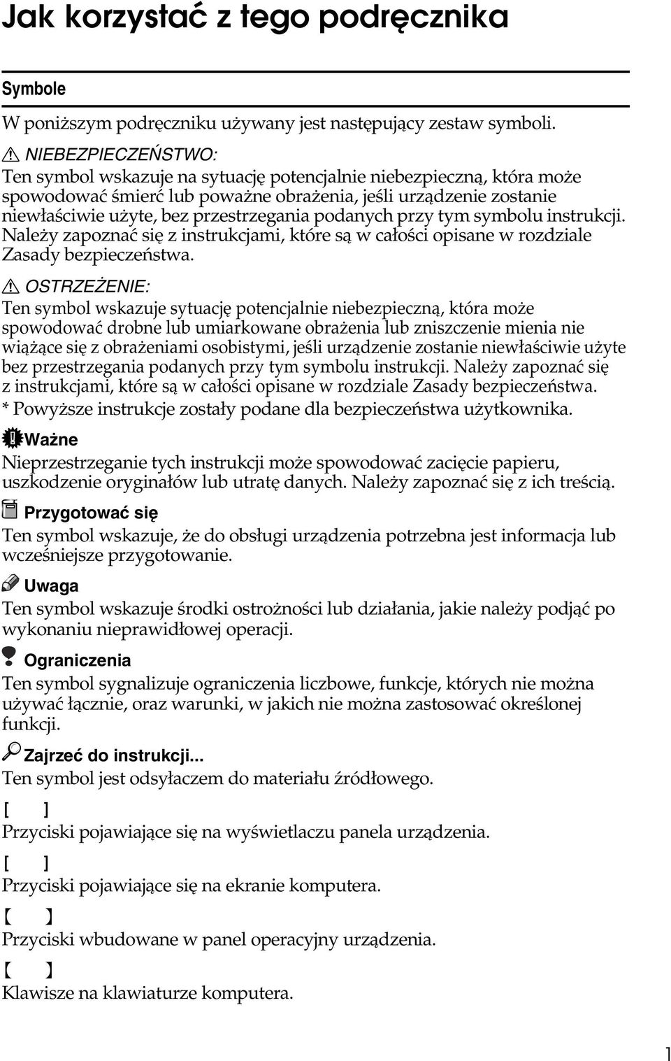 podanych przy tym symbolu instrukcji. Naleåy zapoznaæ siê z instrukcjami, które sà w caâoãci opisane w rozdziale Zasady bezpieczeñstwa.