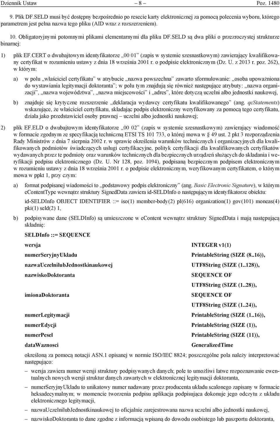 Obligatoryjnymi potomnymi plikami elementarnymi dla pliku DF.SELD są dwa pliki o przezroczystej strukturze binarnej: 1) plik EF.