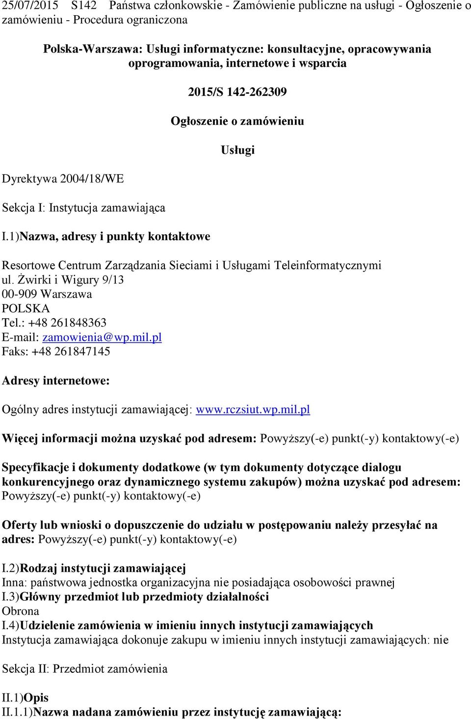 1)Nazwa, adresy i punkty kontaktowe 2015/S 142-262309 Ogłoszenie o zamówieniu Usługi Resortowe Centrum Zarządzania Sieciami i Usługami Teleinformatycznymi ul.